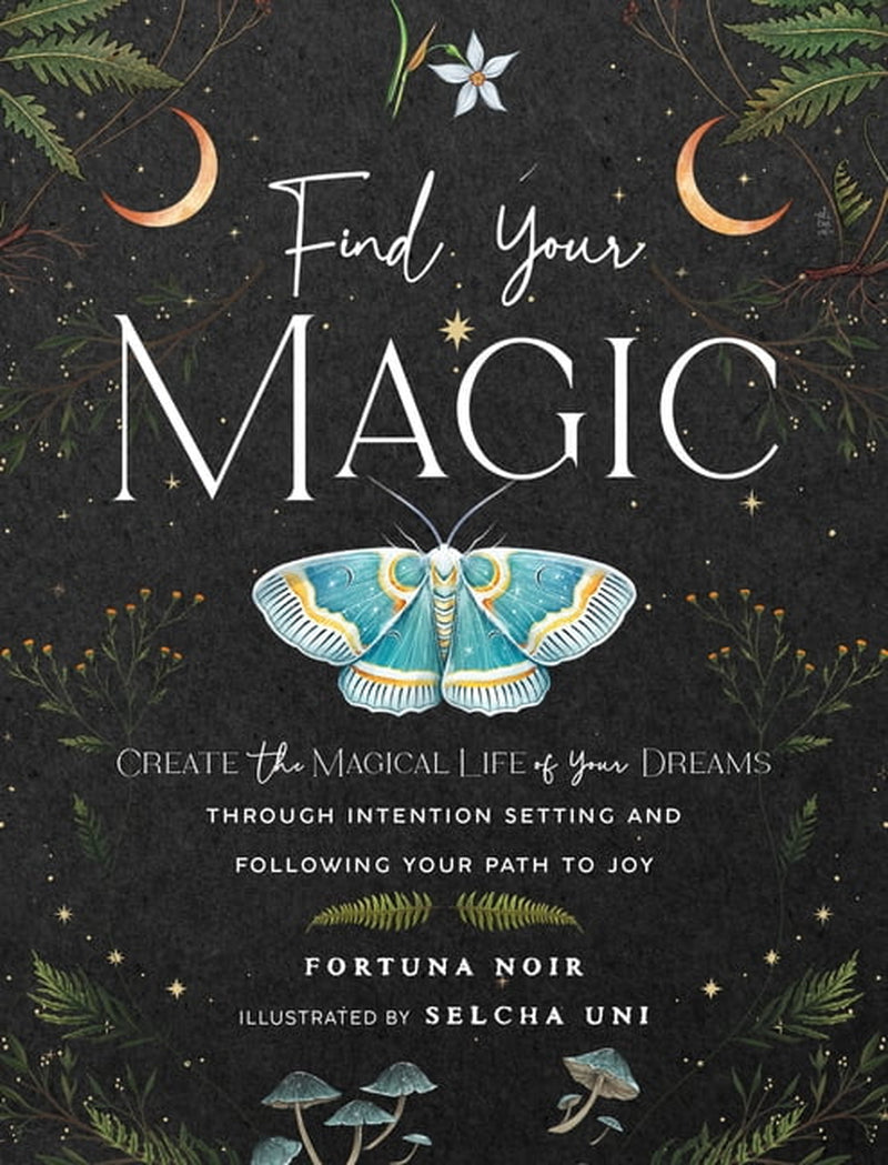 Find Your Magic: a Journal: Create the Magical Life of Your Dreams through Intention Setting and following Your Path to , (Hardcover)